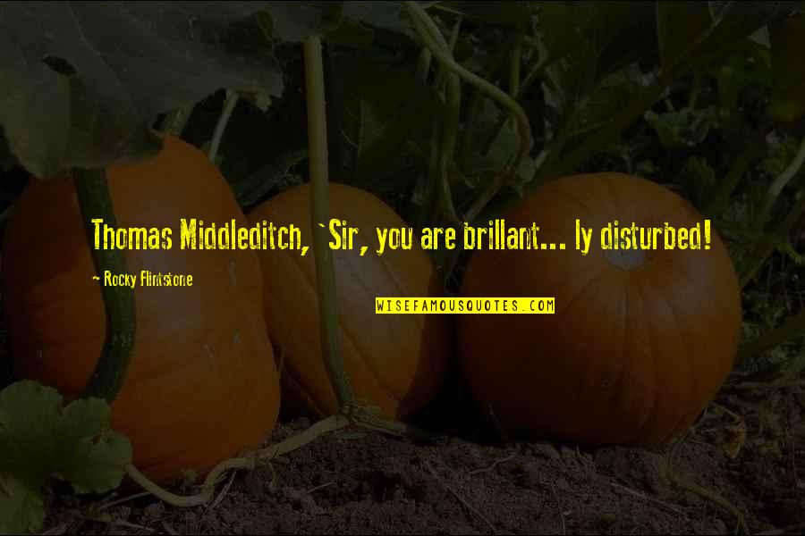 Disturbed Quotes By Rocky Flintstone: Thomas Middleditch, 'Sir, you are brillant... ly disturbed!