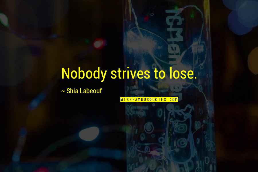 Disturbia Imdb Quotes By Shia Labeouf: Nobody strives to lose.