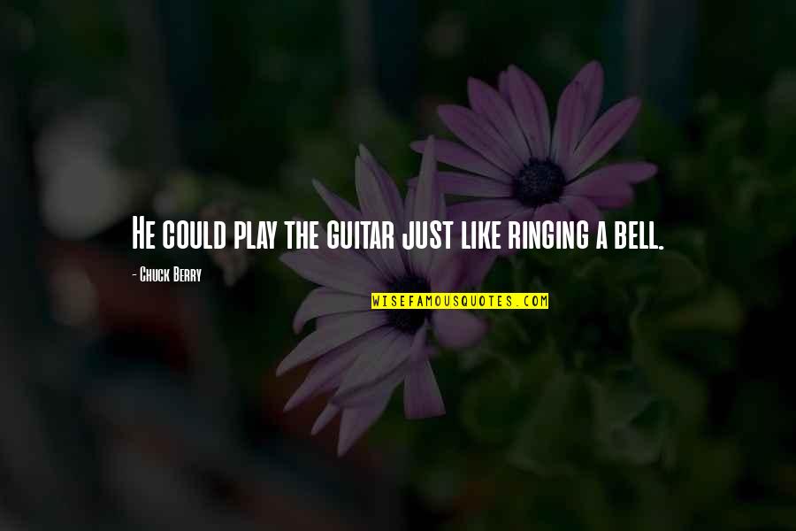 Disvalue In Nature Quotes By Chuck Berry: He could play the guitar just like ringing