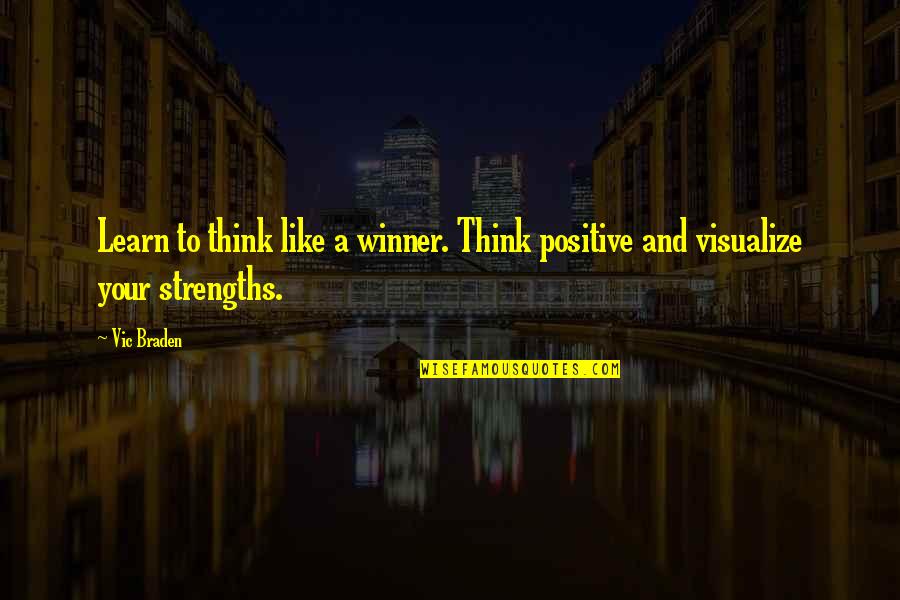 Disvalue In Nature Quotes By Vic Braden: Learn to think like a winner. Think positive