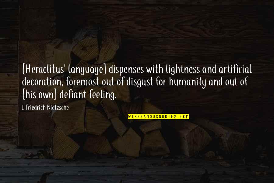 Ditangkap Polisi Quotes By Friedrich Nietzsche: [Heraclitus' language] dispenses with lightness and artificial decoration,