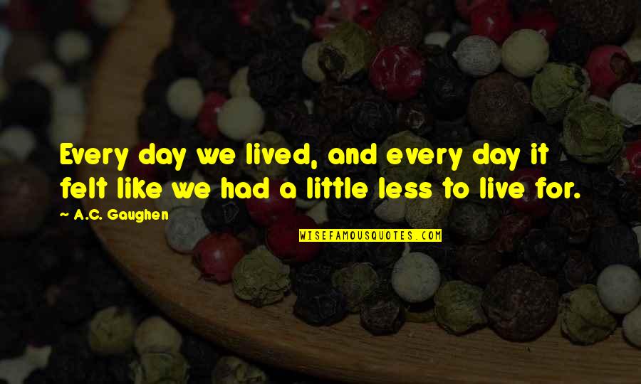 Ditas Yamane Quotes By A.C. Gaughen: Every day we lived, and every day it