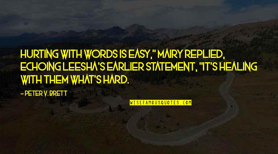 Ditchers Quotes By Peter V. Brett: Hurting with words is easy," Mairy replied, echoing