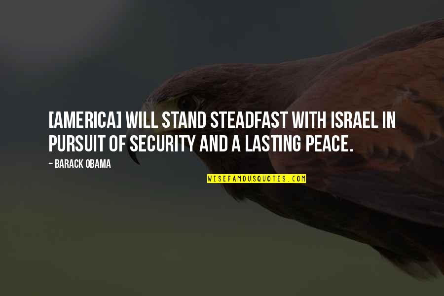 Dites Le Quotes By Barack Obama: [America] will stand steadfast with Israel in pursuit