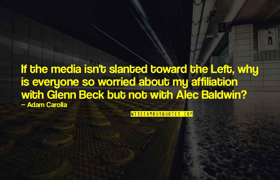 Dithyrambic Poetry Quotes By Adam Carolla: If the media isn't slanted toward the Left,