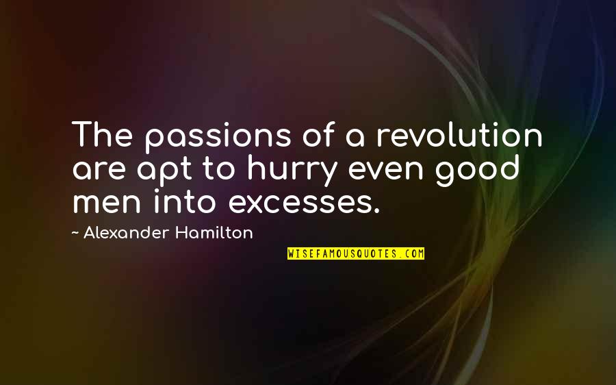 Ditmore Center Quotes By Alexander Hamilton: The passions of a revolution are apt to