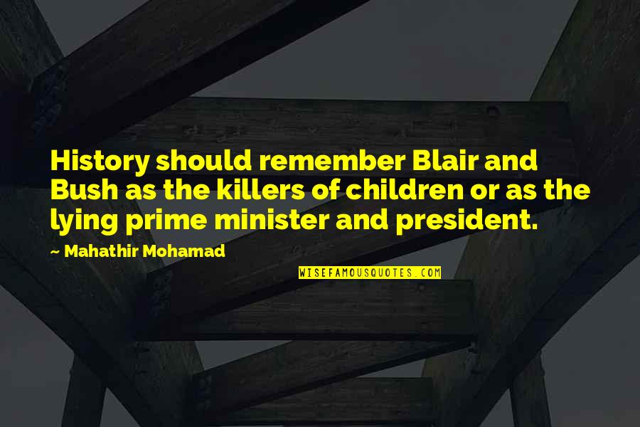 Dittatura Cesare Quotes By Mahathir Mohamad: History should remember Blair and Bush as the