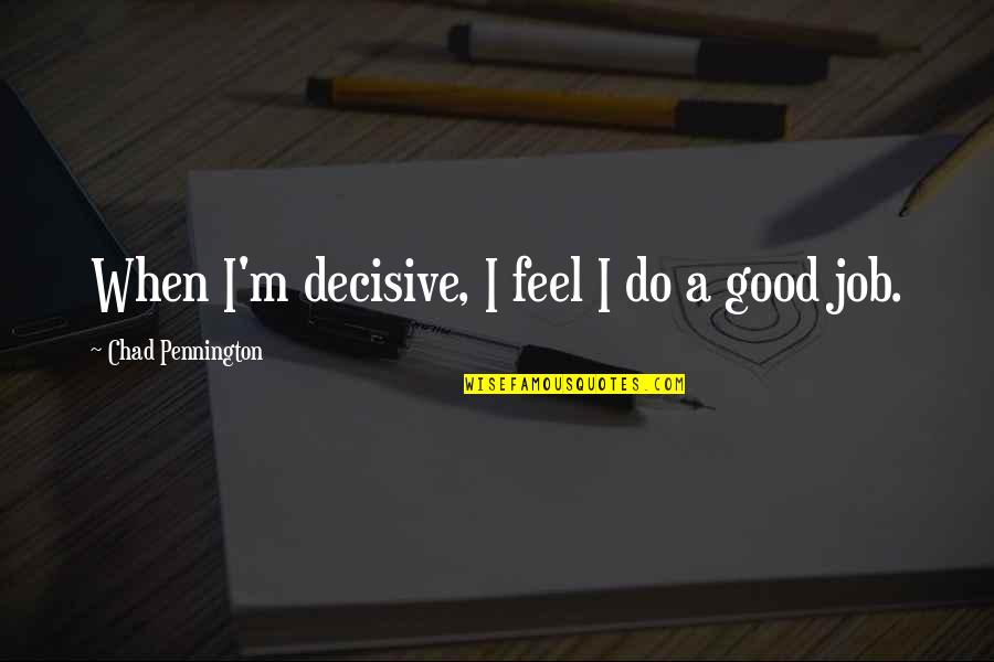 Diuretics Side Quotes By Chad Pennington: When I'm decisive, I feel I do a