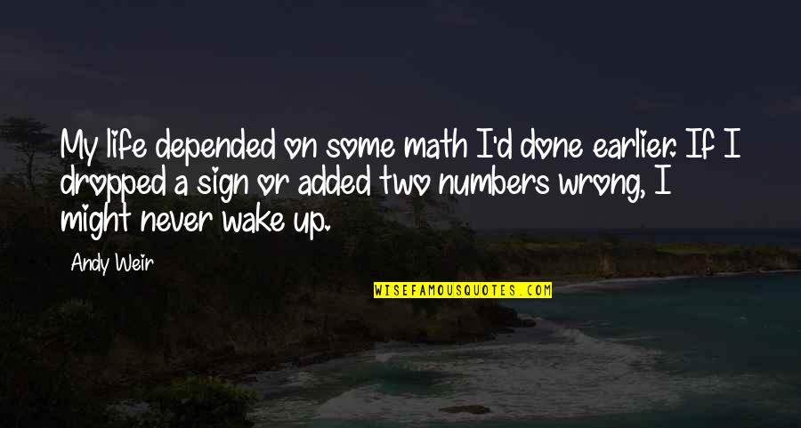 Divaldo Palestras Quotes By Andy Weir: My life depended on some math I'd done