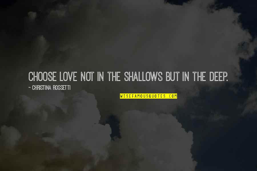 Divaldo Palestras Quotes By Christina Rossetti: Choose love not in the shallows but in