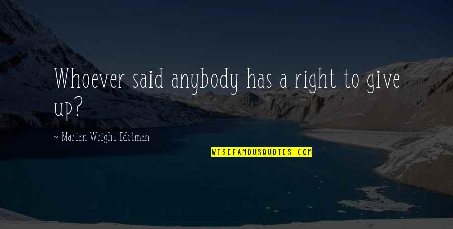 Divergence Test Quotes By Marian Wright Edelman: Whoever said anybody has a right to give