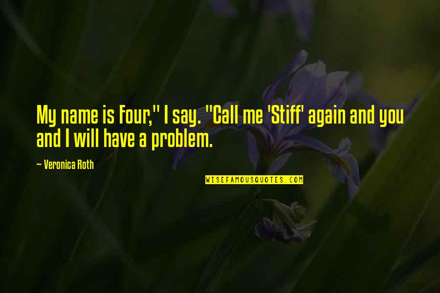 Divergent 2 Quotes By Veronica Roth: My name is Four," I say. "Call me