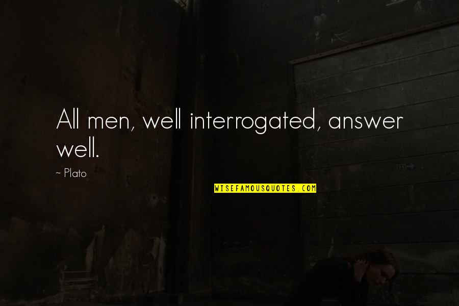 Diversas Quotes By Plato: All men, well interrogated, answer well.