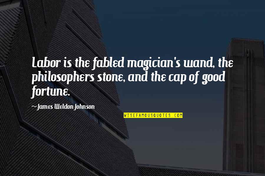 Diverse Culture Quote Quotes By James Weldon Johnson: Labor is the fabled magician's wand, the philosophers