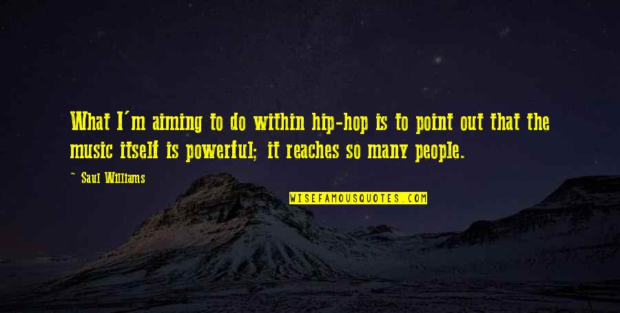 Diversities In The Classroom Quotes By Saul Williams: What I'm aiming to do within hip-hop is