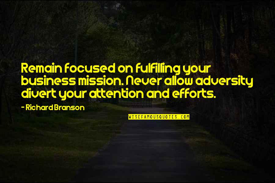 Divert Your Attention Quotes By Richard Branson: Remain focused on fulfilling your business mission. Never