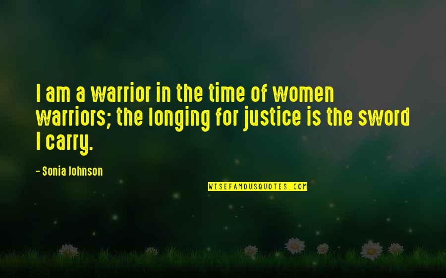 Divested Def Quotes By Sonia Johnson: I am a warrior in the time of