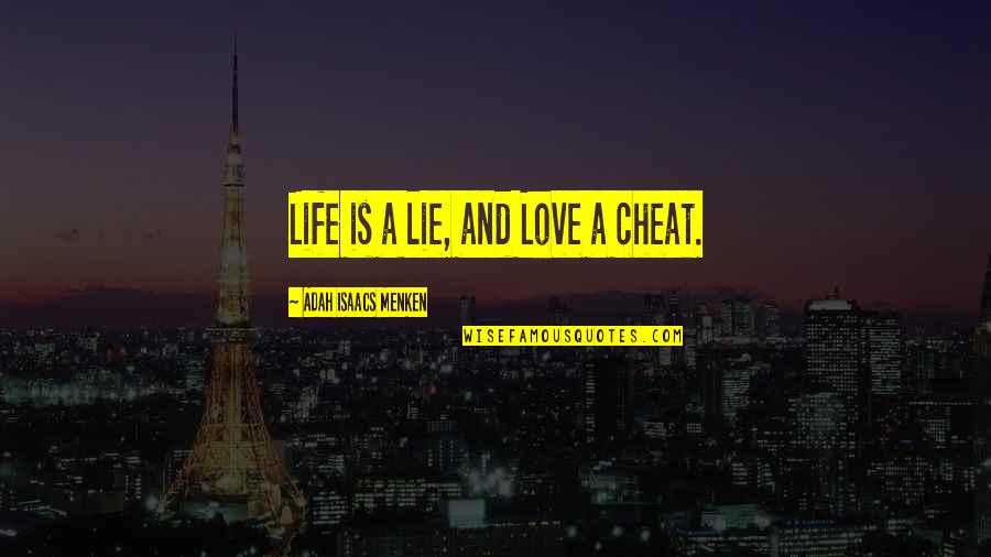 Divine Healing Quotes By Adah Isaacs Menken: Life is a lie, and Love a cheat.