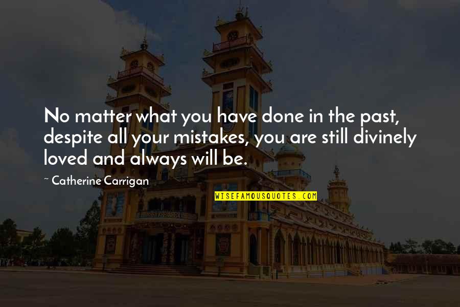 Divinely Quotes By Catherine Carrigan: No matter what you have done in the