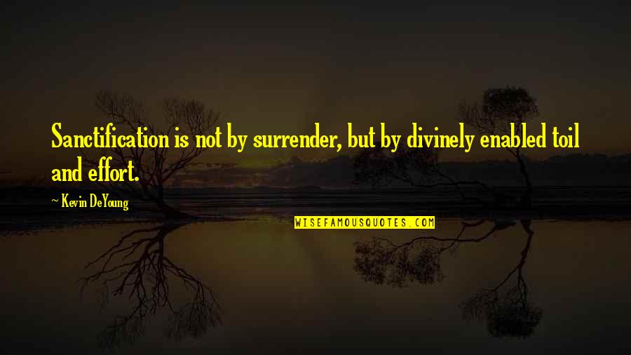 Divinely Quotes By Kevin DeYoung: Sanctification is not by surrender, but by divinely