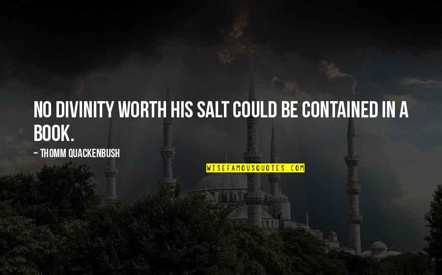 Divinity Bible Quotes By Thomm Quackenbush: No divinity worth His salt could be contained