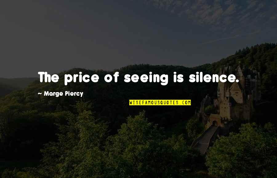Divinization Quotes By Marge Piercy: The price of seeing is silence.