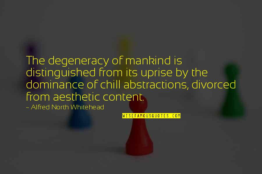 Divorced Quotes By Alfred North Whitehead: The degeneracy of mankind is distinguished from its