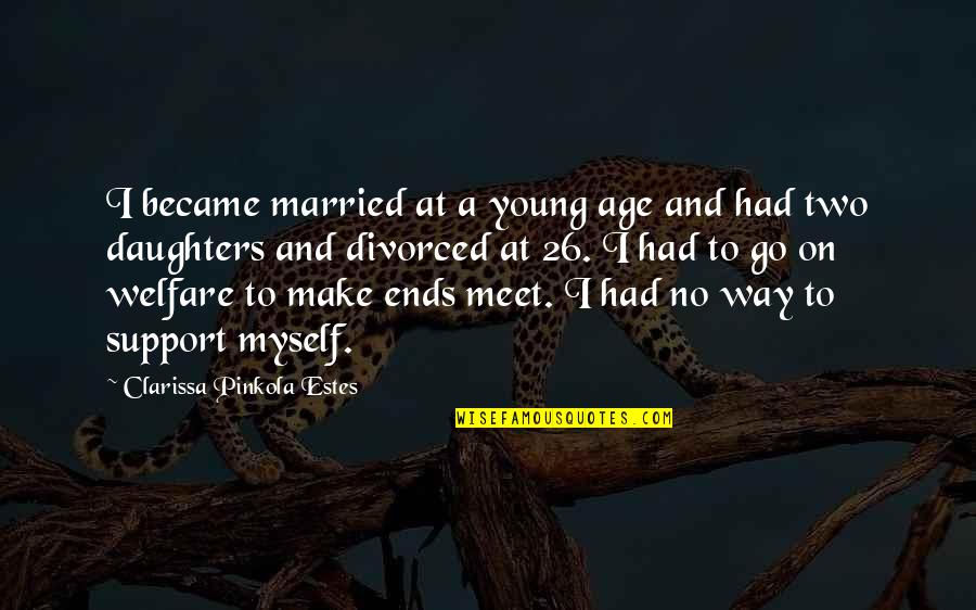 Divorced Quotes By Clarissa Pinkola Estes: I became married at a young age and