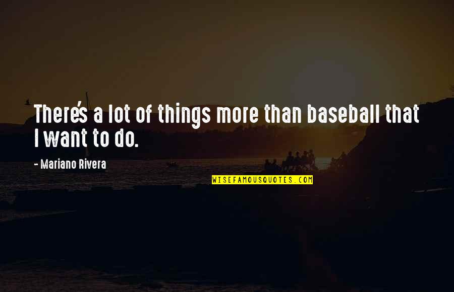 Diwana 1967 Quotes By Mariano Rivera: There's a lot of things more than baseball