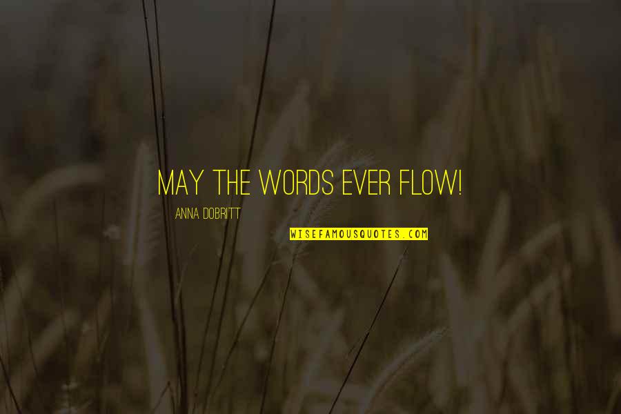 Dizolvant Oja Quotes By Anna Dobritt: May the words ever flow!