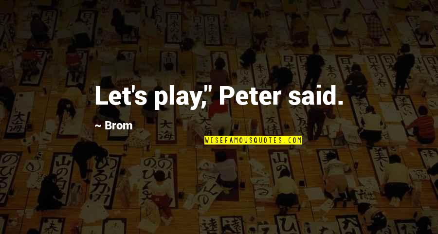 Dizzily Mean Quotes By Brom: Let's play," Peter said.