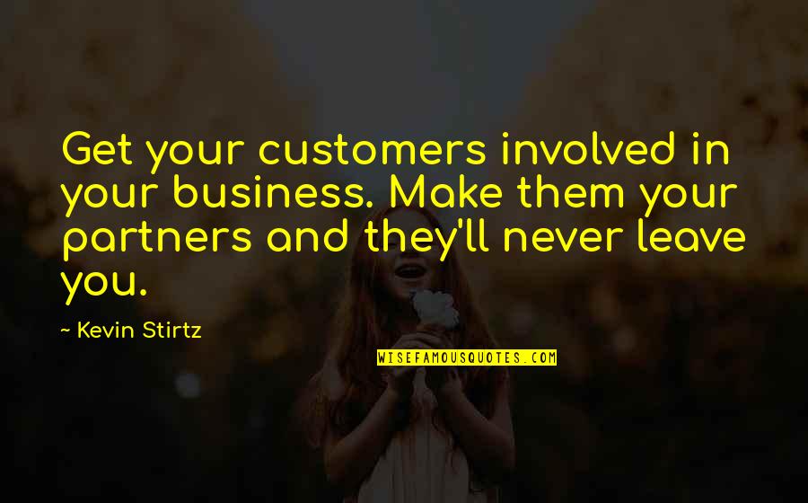 Dizzily Mean Quotes By Kevin Stirtz: Get your customers involved in your business. Make