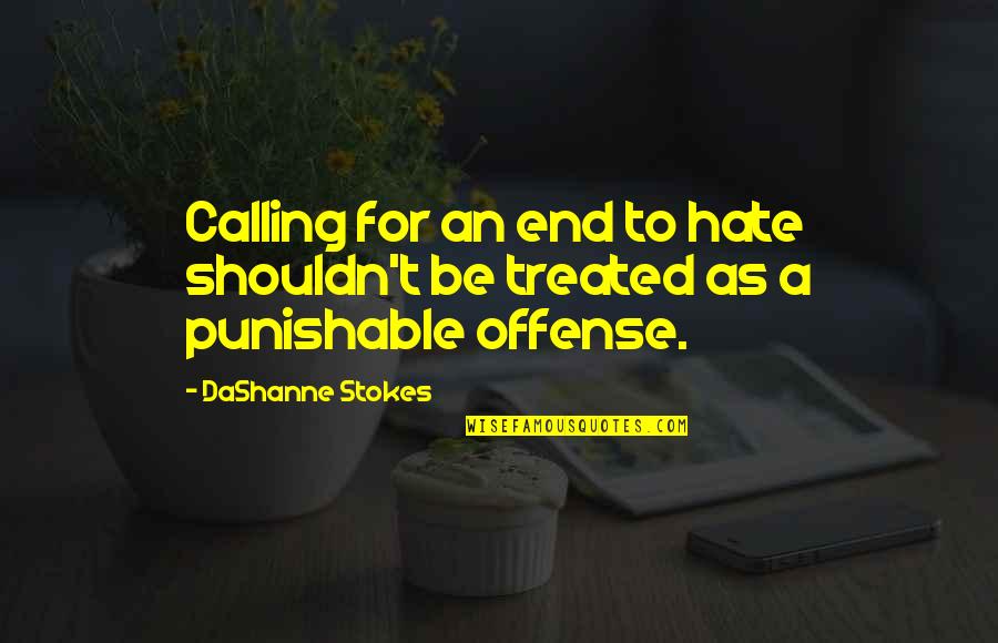 Dj Blend Quotes By DaShanne Stokes: Calling for an end to hate shouldn't be