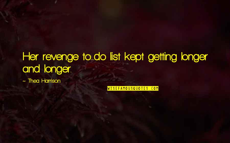 Dj Khaled Inspirational Quotes By Thea Harrison: Her revenge to-do list kept getting longer and