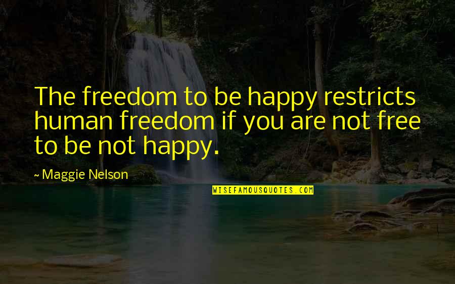 Dj Party Invitation Quotes By Maggie Nelson: The freedom to be happy restricts human freedom