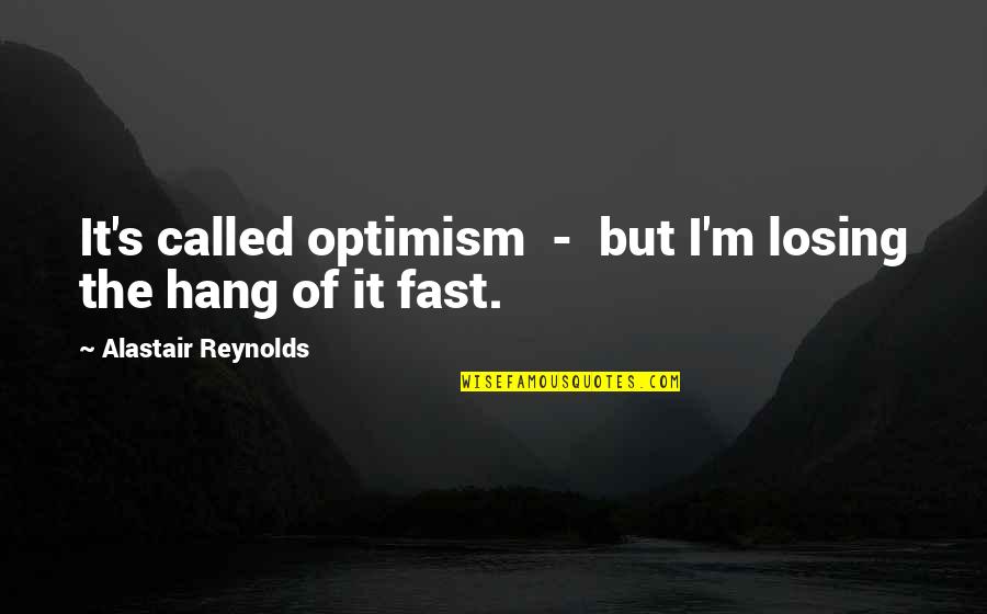 Dj Tukutz Quotes By Alastair Reynolds: It's called optimism - but I'm losing the