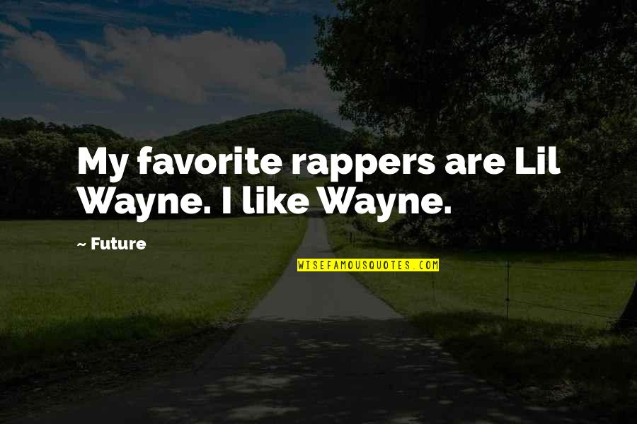 Djaba Pare Quotes By Future: My favorite rappers are Lil Wayne. I like