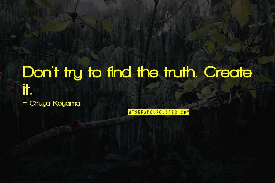 Django Quotes By Chuya Koyama: Don't try to find the truth. Create it.