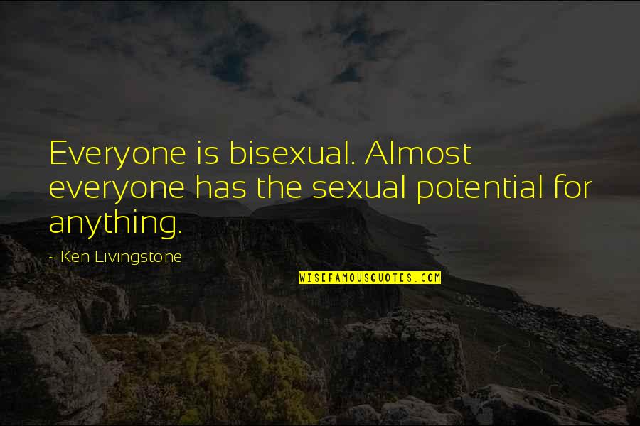 Djece Sobe Quotes By Ken Livingstone: Everyone is bisexual. Almost everyone has the sexual