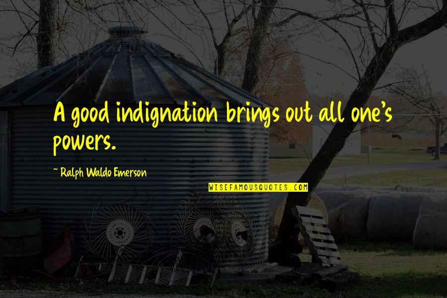 Djece Sobe Quotes By Ralph Waldo Emerson: A good indignation brings out all one's powers.