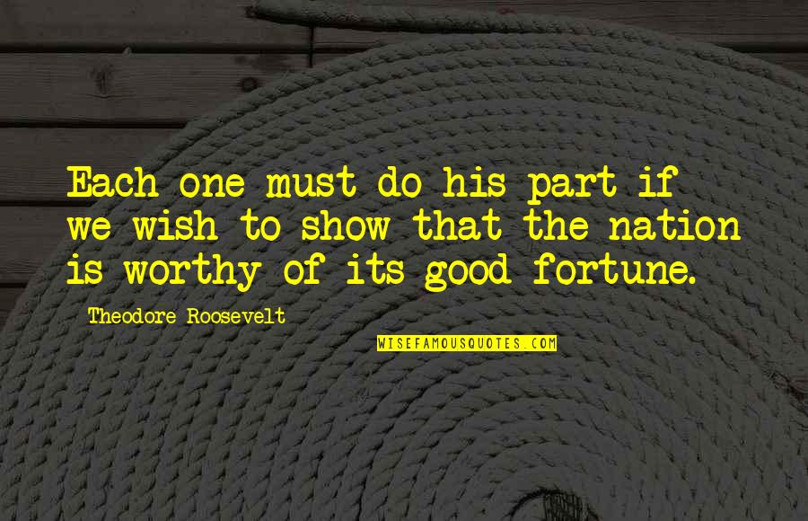 Djelika Quotes By Theodore Roosevelt: Each one must do his part if we