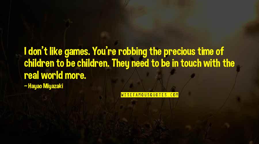 Djellaba Marocaine Quotes By Hayao Miyazaki: I don't like games. You're robbing the precious