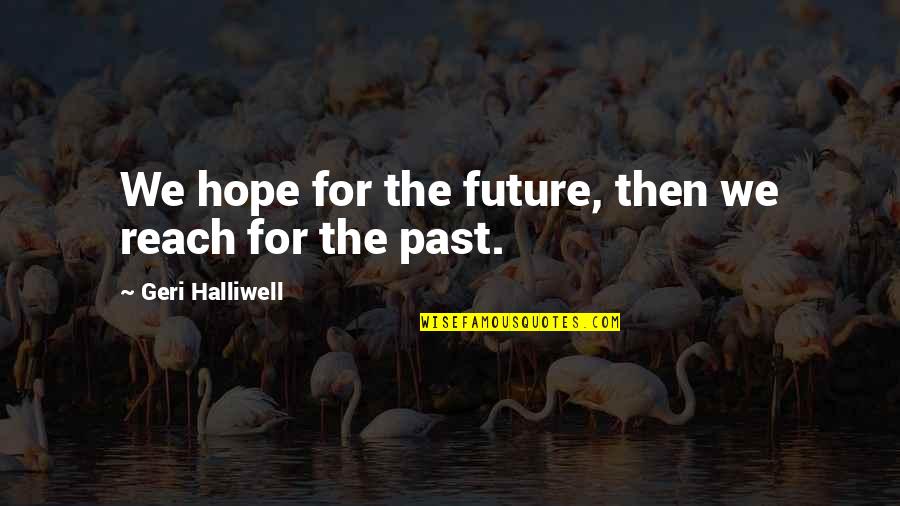 Djillali Khellas Quotes By Geri Halliwell: We hope for the future, then we reach