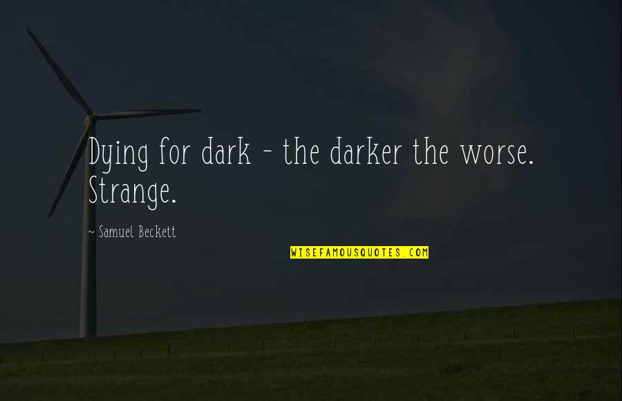 Djurdjija Nikolic Quotes By Samuel Beckett: Dying for dark - the darker the worse.