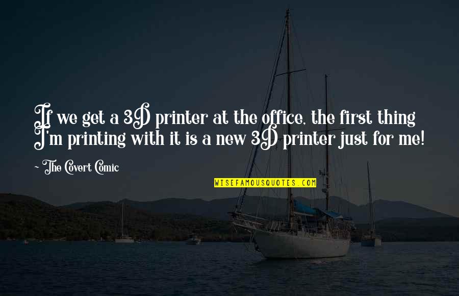Djurdjija Nikolic Quotes By The Covert Comic: If we get a 3D printer at the