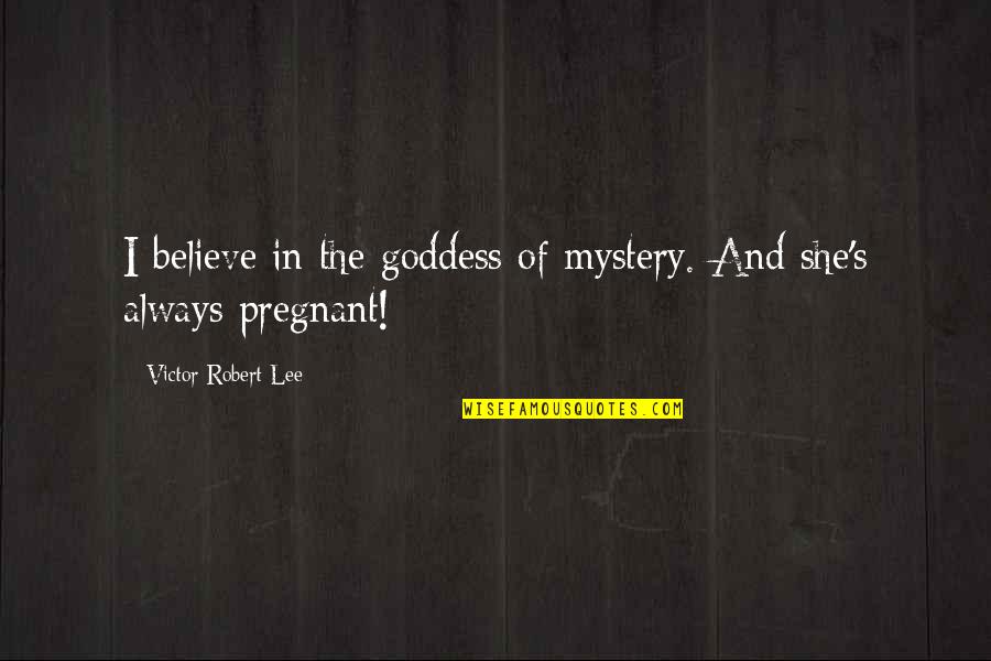 Djurdjija Nikolic Quotes By Victor Robert Lee: I believe in the goddess of mystery. And