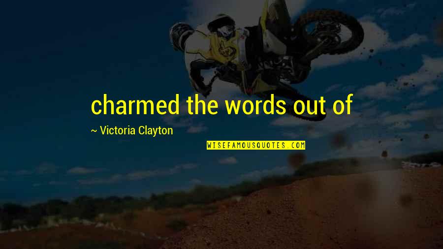 Dlaczego On Quotes By Victoria Clayton: charmed the words out of