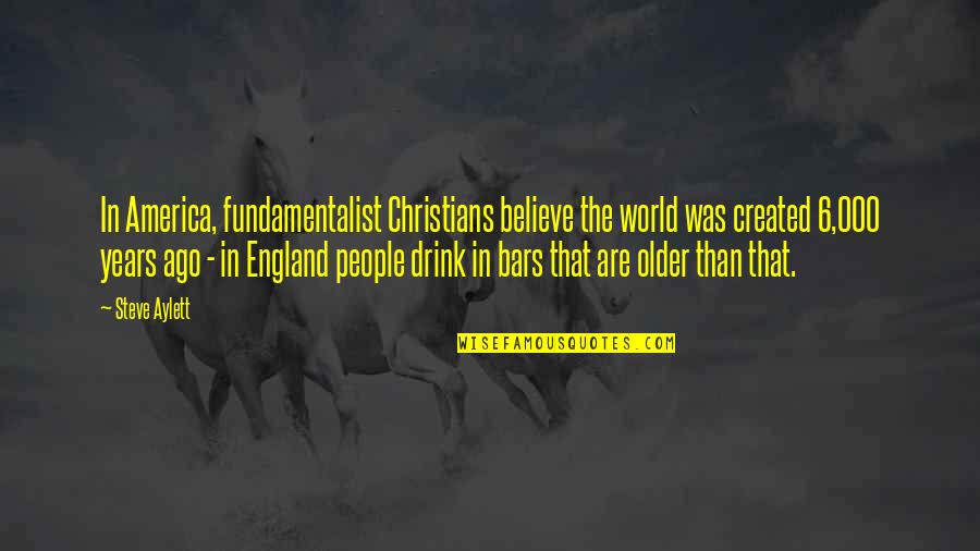 Dlessios Quotes By Steve Aylett: In America, fundamentalist Christians believe the world was