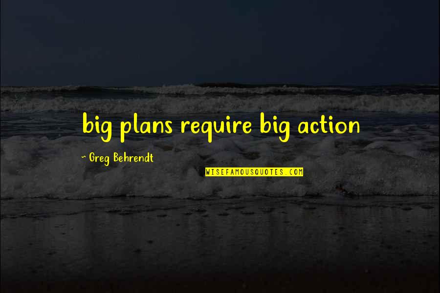 Dljaly Quotes By Greg Behrendt: big plans require big action