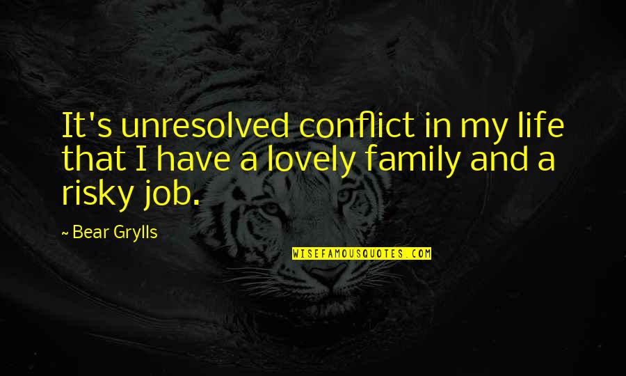 Dlz Engineering Quotes By Bear Grylls: It's unresolved conflict in my life that I